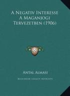 A Negativ Interesse a Maganjogi Tervezetben (1906) di Antal Almasi edito da Kessinger Publishing