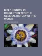 Bible History, in Connection with the General History of the World di William Garden Blaikie edito da Rarebooksclub.com