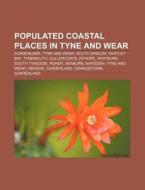 Populated Coastal Places In Tyne And Wea di Source Wikipedia edito da Books LLC, Wiki Series