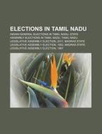 Indian General Elections In Tamil Nadu, State Assembly Elections In Tamil Nadu di Source Wikipedia edito da General Books Llc