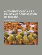 Auto-intoxication As A Cause And Complication Of Disease di W Louis Chapman edito da Rarebooksclub.com