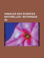 Annales Des Sciences Naturelles - Botanique (6) di United States Congressional House, United States Congress House, Anonymous edito da Rarebooksclub.com