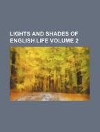 Lights and Shades of English Life Volume 2 di Books Group edito da Rarebooksclub.com