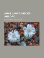 Aunt Jane's Nieces Abroad di L. Frank Baum edito da Rarebooksclub.com