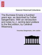 The Burmese Empire a hundred years ago, as described by Father Sangermano. With an introduction and notes by J. Jardine  di Vincentius Sangermano, John Jardine edito da British Library, Historical Print Editions