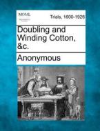 Doubling And Winding Cotton, &c. di Anonymous edito da Gale Ecco, Making of Modern Law