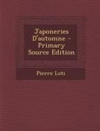 Japoneries D'Automne (Primary Source) di Pierre Loti edito da Nabu Press