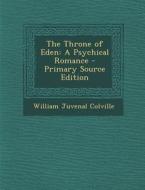 The Throne of Eden: A Psychical Romance di William Juvenal Colville edito da Nabu Press
