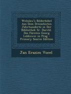 Welislaw's Bilderbibel Aus Dem Dreizehnten Jahrhunderte in Der Bibliothek Sr. Durchl. Des Fursten Georg Lobkowic in Prag (Primary Source) di Jan Erazim Vocel edito da Nabu Press