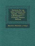 Historia de Las Ideas Esteticas En Espana, Volume 1, Part 2 di Marcelino Menendez y. Pelayo edito da Nabu Press