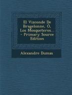 El Vizconde de Bragelonne, O, Los Mosqueteros... - Primary Source Edition di Alexandre Dumas edito da Nabu Press