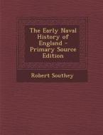 The Early Naval History of England - Primary Source Edition di Robert Southey edito da Nabu Press