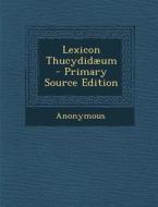 Lexicon Thucydidaeum - Primary Source Edition di Anonymous edito da Nabu Press