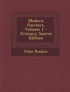 Modern Painters, Volume 1 - Primary Source Edition di John Ruskin edito da Nabu Press