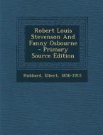 Robert Louis Stevenson and Fanny Osbourne - Primary Source Edition di Elbert Hubbard edito da Nabu Press