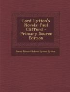 Lord Lytton's Novels: Paul Clifford - Primary Source Edition di Baron Edward Bulwer Lytton Lytton edito da Nabu Press