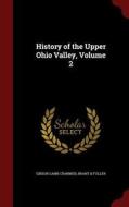 History Of The Upper Ohio Valley; Volume 2 di Gibson Lamb Cranmer, Brant & Fuller edito da Andesite Press