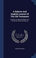 A Hebrew And English Lexicon Of The Old Testament di Wilhelm Gesenius edito da Sagwan Press