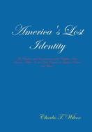 America\'s Lost Identity di Charles T. Wilcox edito da Lulu.com