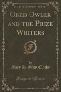 Obed Owler And The Prize Writers (classic Reprint) di Mary H Gray Clarke edito da Forgotten Books