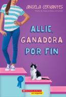 Allie, Ganadora Por Fin (Allie, First at Last): A Wish Novel di Angela Cervantes edito da SCHOLASTIC