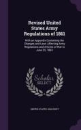 Revised United States Army Regulations Of 1861 edito da Palala Press