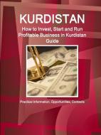 Kurdistan: How to Invest, Start and Run Profitable Business in Kurdistan Guide: Practical Information, Opportunities, Co di Inc Ibp edito da LULU PR