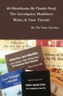40+ShortStories By Charles Neuf, The Investigator, MainStreet Writer, & Time Traveler di By The Time Traveler edito da Lulu.com