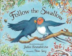 Follow The Swallow di Julia Donaldson edito da Egmont Uk Ltd