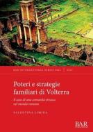 Poteri E Strategie Familiari Di Volterra di Valentina Limina edito da BAR Publishing