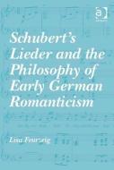 Schubert's Lieder and the Philosophy of Early German Romanticism di Lisa Feurzeig edito da Taylor & Francis Ltd