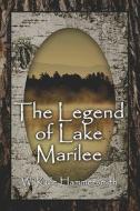 The Legend Of Lake Marilee di W Kyle Hammersmith edito da America Star Books