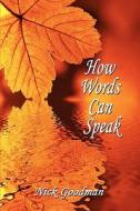 How Words Can Speak di Nick Goodman edito da America Star Books
