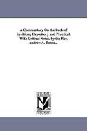 A Commentary on the Book of Leviticus, Expository and Practical, with Critical Notes. by the REV. Andrew A. Bonar... di Andrew Alexander Bonar edito da UNIV OF MICHIGAN PR