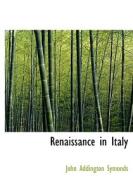 Renaissance in Italy di John Addington Symonds edito da BiblioLife