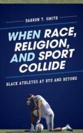 When Race, Religion, and Sport Collide di Darron Smith edito da Rowman & Littlefield