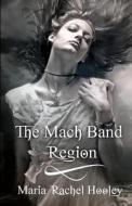 The Mach Band Region di Maria Rachel Hooley edito da Createspace