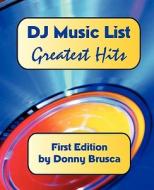 DJ Music List: Greatest Hits: First Edition di Donny Brusca edito da Createspace