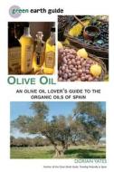 Olive Oil: An Olive Oil Lover's Guide to the Organic Oils of Spain di Dorian Yates edito da Createspace