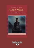 A Zen Wave (Large Print 16pt) di Robert Aitken edito da ReadHowYouWant