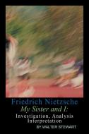 Friedrich Nietzsche My Sister And I di Walter Stewart edito da Xlibris Corporation