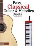 Easy Classical Guitar & Melodica Duets: Featuring Music of Bach, Mozart, Beethoven, Wagner and Others. for Classical Guitar and Melodica. in Standard di Javier Marco edito da Createspace