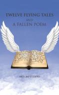 Twelve Flying Tales and a Fallen Poem di Arturo Gudino edito da AUTHORHOUSE