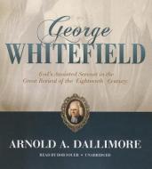 George Whitefield: God's Anointed Servant in the Great Revival of the Eighteenth Century di Arnold A. Dallimore edito da Blackstone Audiobooks