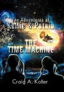 The Adventures of Kellie & Potnie - The Time Machine di Craig A. Koller edito da Xlibris