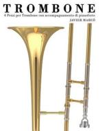 Trombone: 4 Pezzi Per Trombone Con Accompagnamento Di Pianoforte di Javier Marco edito da Createspace