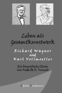 Leben ALS Gesamtkunstwerk - Richard Wagner Und Karl Vollmoeller: Ein Biografischer Essay di Frederik D. Tunnat edito da Createspace