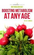 Metabolism Diet: Boost Metabolism at Any Age di D. J. Jimenez edito da Createspace