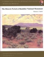 Intermountain Cultural Resources Management; The Historical Period at Bandelier National Monument di Monica L. Smith edito da Createspace