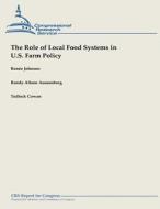 The Role of Local Food Systems in U.S. Farm Policy di Renee Johnson, Randy Alison Aussenberg, Tadlock Cowan edito da Createspace